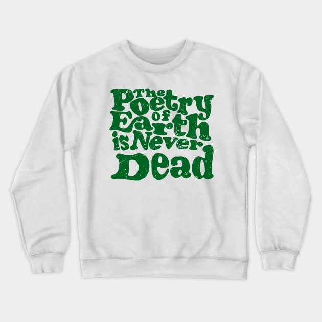 'The Poetry Of Earth Is Never Dead' Environment Shirt Crewneck Sweatshirt by ourwackyhome